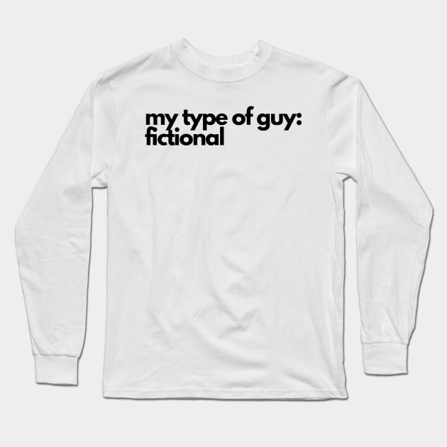 my type of guy is fictional - funny fangirl quote Long Sleeve T-Shirt by Faeblehoarder